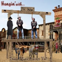 Dr - Hangin' With Dr. Wu': Texas Blues Project, Vol. 4