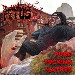 Dismembered Fetus - Pure Fucking Hatred [Explicit]