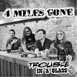 4 Miles Gone - Trouble in a Glass