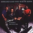 Live at Chord on Blues by Howard & The White Boys (2000-07-11)