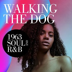 Various Artists - Walking the Dog: 1963 Soul and R&B [Explicit]