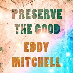   - Preserve The Good