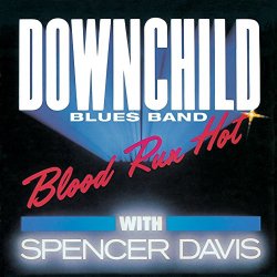 Downchild Blues Band With Spencer Davis - Blood Run Hot (feat. Spencer Davis)