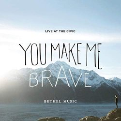   - You Make Me Brave (Live)