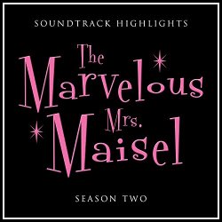   - The Marvelous Mrs. Maisel Season 2 Soundtrack Highlights