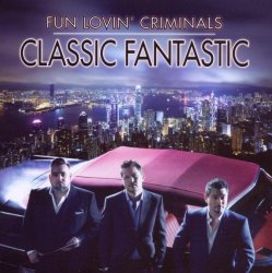 Fun Lovin' Criminals - Classic Fantastic by Fun Lovin' Criminals (2010-03-01)