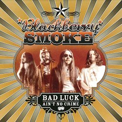 BlackBerry Smoke - Bad Luck Ain't No Crime [Explicit]
