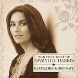 EMMYLOU HARRIS - The Very Best Of: Heartaches & Highways
