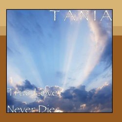 T A N I A - True Love Never Dies by T A N I A (2010-04-01?