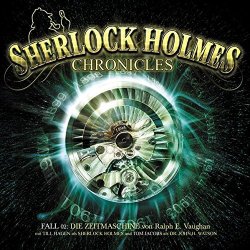 Sir Arthur Conan Doyle - Sherlock Holmes Chronicles 02-die Zeitmaschine