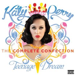 Katy Perry - Katy Perry - Teenage Dream: The Complete Confection [Explicit]