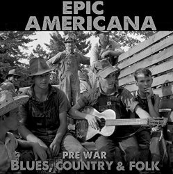 Epic Americana: Pre-War Blues Country & Folk
