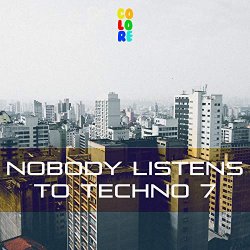   - Nobody Listens to Techno 7