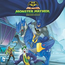 Batman Unlimited - Batman Unlimited: Monster Mayhem (Original Movie Soundtrack)