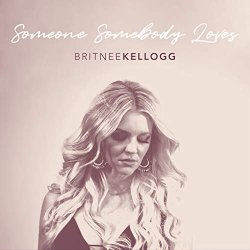 Britnee Kellogg - Someone Somebody Loves