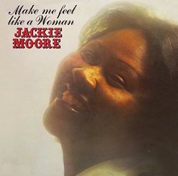 Jackie Moore - Make Me Feel Like a Woman by Jackie Moore