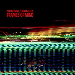 Kit Watkins & Brad Allen - Frames of Mind
