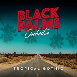 Black Palms Orchestra - Tropical Gothic