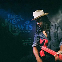 Black Joe Lewis and The Honeybears - The Difference Between Me & You [Explicit]