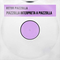 Astor Piazzolla - Piazzolla Interpreta a Piazzolla
