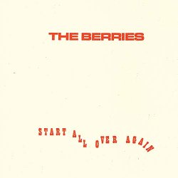 Berries, The - Start All Over Again