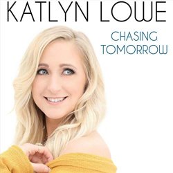 Katlyn Lowe - Chasing Tomorrow