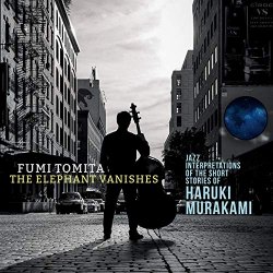 Fumi Tomita - The Elephant Vanishes: Jazz Interpretations of the Short Stories of Haruki Murakami