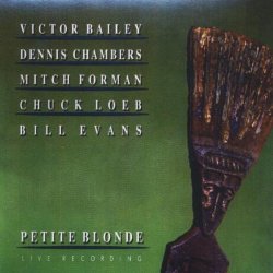 Dennis Chambers, Chuck Loeb, Bill Evans, Victor Bailey, Mitch Forman - Petite Blonde