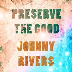 Johnny Rivers - Preserve The Good