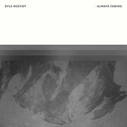 Kyle McEvoy - Always Fading