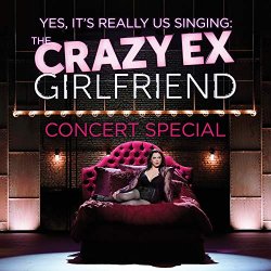 The Crazy Ex-Girlfriend Concert Special (Yes, It's Really Us Singing!) [Live] [Explicit]