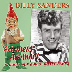 Billy Sanders - Adelheid, Adelheid, schenk' mir einen Gartenzwerg