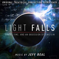   - Light Falls: Space, Time, and an Obsession of Einstein (Original Theatrical Production Soundtrack)