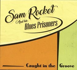 Sam Rocket And His Blues Prisoners - Caught In The Groove (CD)