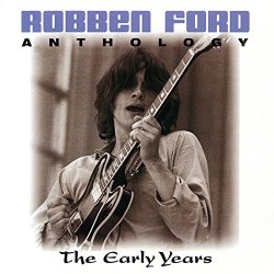 Robben Ford - Anthology: The Early Years