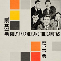 Billy J Kramer & The Dakotas - Bad to Me: The Best Of