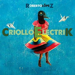 Roberto Lopez - Criollo Electrik