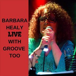 Barbara Healy & Groove Too - Barbara Healy Live