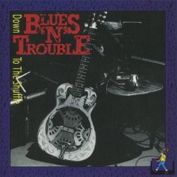 Blues 'N Trouble - Down to the Shuffle