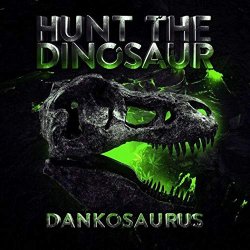 Hunt the Dinosaur - Dankosaurus [Explicit]