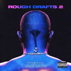 Trevor Jackson - Rough Drafts, Pt. 2 [Explicit]