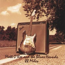 Matt O'ree & Blues Hounds - 88 Miles by Matt O'ree & Blues Hounds