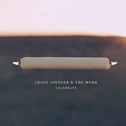 Grady Spencer & the Work - Celebrate