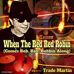 When The Red Red Robin (Comes Bob, Bob, Bobbin Along)