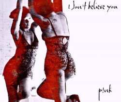 P!nk - I Don T Believe You By P!nk (0001-01-01)
