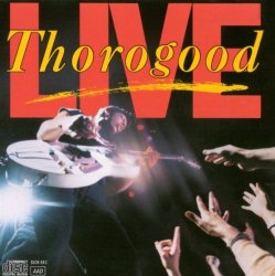 George Thorogood And The Destroyers - LIVE