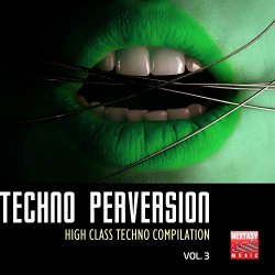   - Techno Perversion, Vol. 3 (High Class Techno Compilation)