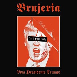 Brujeria - Viva Presidente Trump! [Explicit]