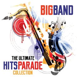   - Big Band The Ultimate Hits Parade Collection