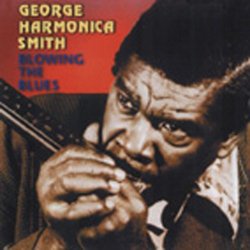 George 'Harmonica' Smith - SMITH, George 'Harmonica' Blowing The Blues